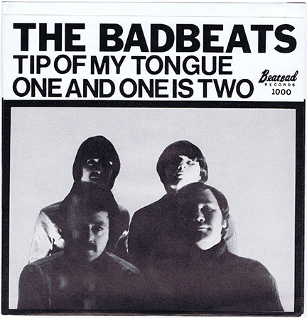 BADBEATS - Tip of My Tongue/ One and One Is Two (Beatbad 1000) '79: '64-style Lennon-McCartney beat-songs